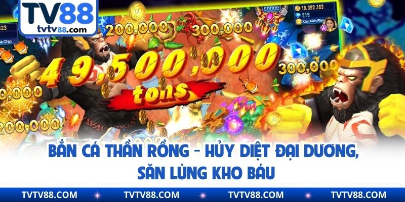 Bắn Cá Thần Rồng - Hủy Diệt Đại Dương, Săn Lùng Kho Báu