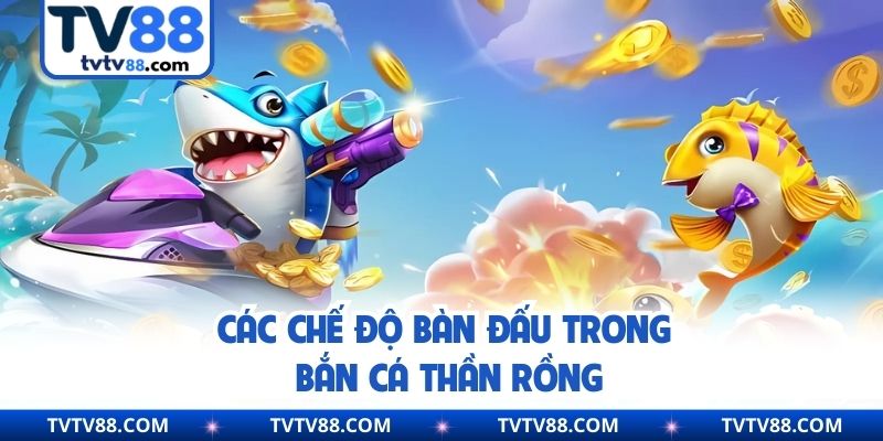 Các chế độ bàn đấu trong bắn cá thần rồng