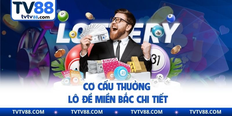 Cơ cấu thưởng lô đề miền Bắc chi tiết
