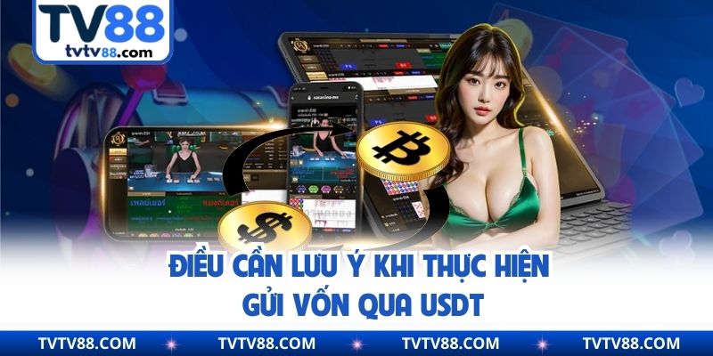 Điều cần lưu ý khi thực hiện gửi vốn qua USDT