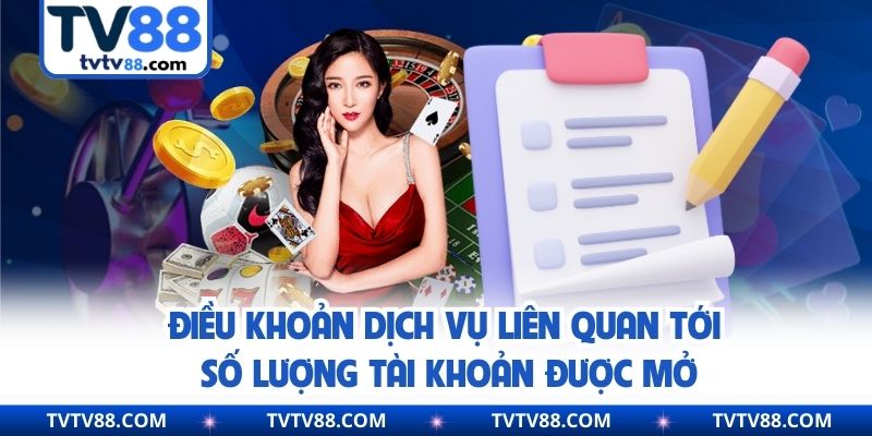 Điều khoản dịch vụ liên quan tới số lượng tài khoản được mở