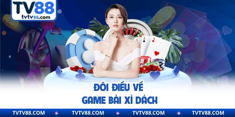 Đôi điều về game bài xì dách
