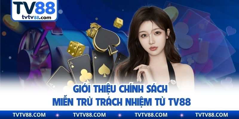 Giới thiệu chính sách miễn trừ trách nhiệm từ TV88