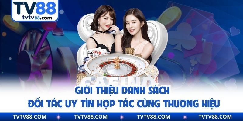 Giới thiệu danh sách đối tác uy tín hợp tác cùng thương hiệu