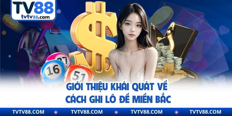 Giới thiệu khái quát về cách ghi lô đề miền Bắc