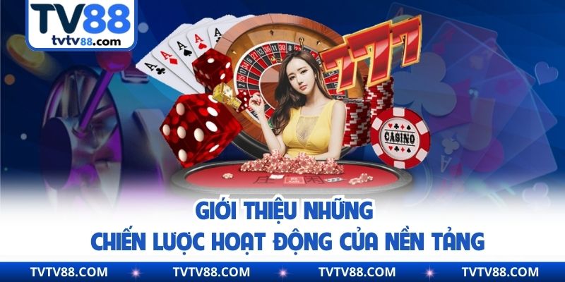 Giới thiệu những chiến lược hoạt động của nền tảng