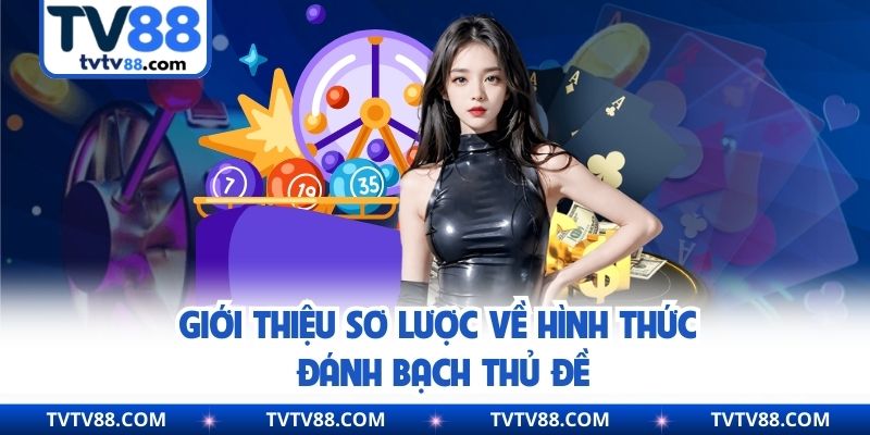 Giới thiệu sơ lược về hình thức đánh bạch thủ đề
