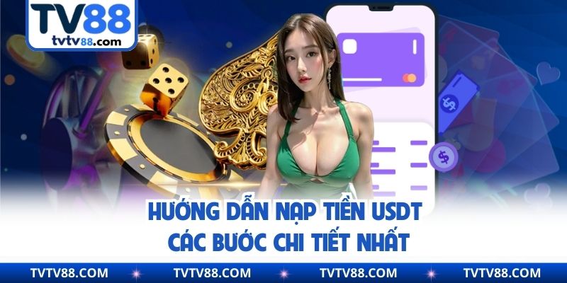 Hướng dẫn nạp tiền USDT các bước chi tiết nhất