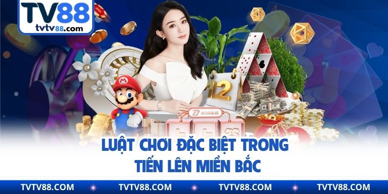 Luật chơi đặc biệt trong tiến lên miền Bắc