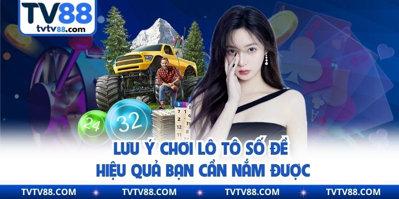Lưu ý chơi lô tô số đề hiệu quả bạn cần nắm được