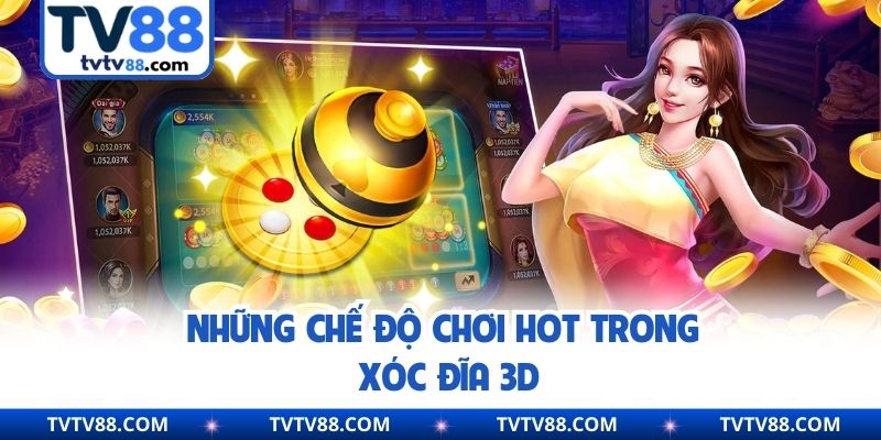 Những chế độ chơi hot trong xóc đĩa 3D