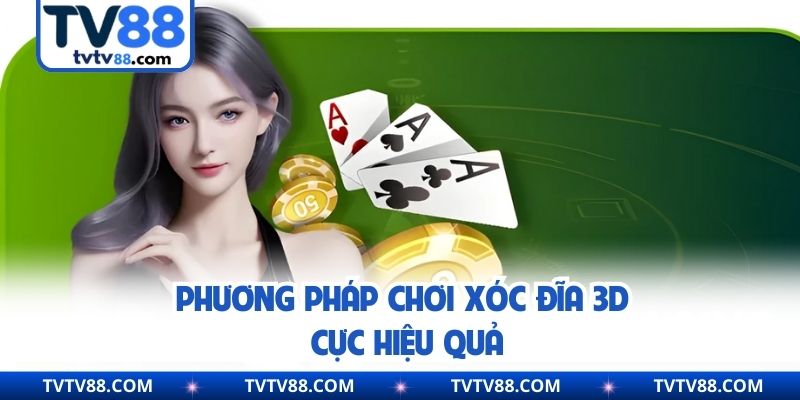 Phương pháp chơi xóc đĩa 3D cực hiệu quả