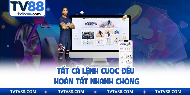 Tất cả lệnh cược đều hoàn tất nhanh chóng