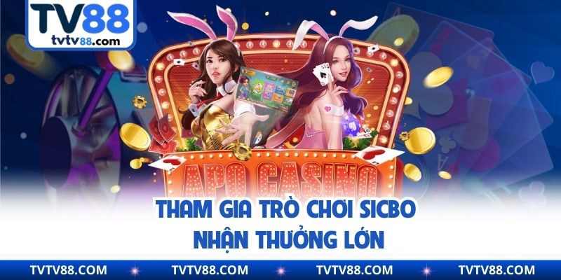 Tham gia trò chơi Sicbo nhận thưởng lớn
