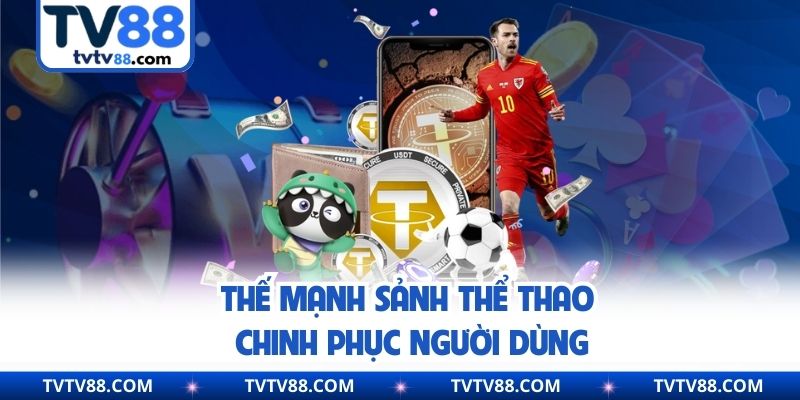 Thế mạnh sảnh thể thao chinh phục người dùng