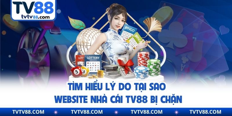 Tìm hiểu lý do tại sao website nhà cái TV88 bị chặn