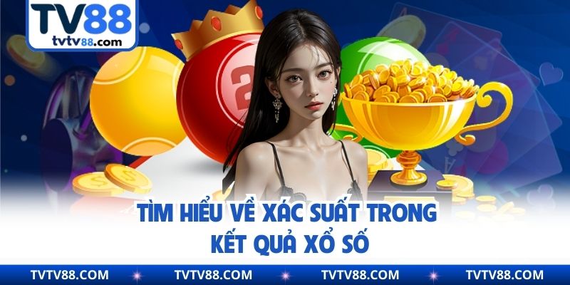 Tìm hiểu về xác suất trong kết quả xổ số