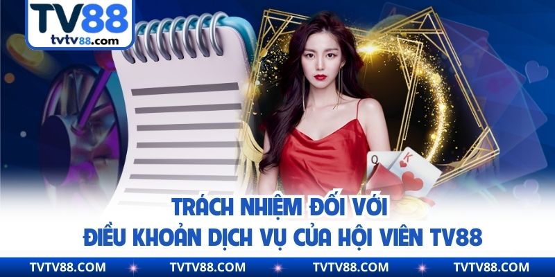 Trách nhiệm đối với điều khoản dịch vụ của hội viên TV88