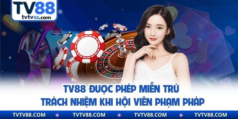 TV88 được phép miễn trừ trách nhiệm khi hội viên phạm pháp